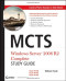 MCTS: Windows Server 2008 R2 Complete Study Guide (Exams 70-640, 70-642 and 70-643)