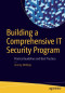 Building a Comprehensive IT Security Program: Practical Guidelines and Best Practices