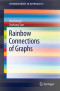 Rainbow Connections of Graphs (SpringerBriefs in Mathematics)