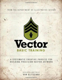 Vector Basic Training: A Systematic Creative Process for Building Precision Vector Artwork