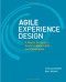 Agile Experience Design: A Digital Designer's Guide to Agile, Lean, and Continuous (Voices That Matter)