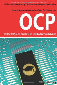 Oracle Database 10g Database Administrator OCP Certification Exam Preparation Course in a Book for Passing the Oracle Database 10g Database