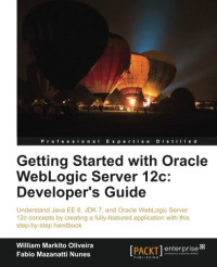 Getting Started with Oracle WebLogic Server 12c: Developer's Guide