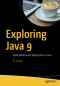 Exploring Java 9: Build Modularized Applications in Java