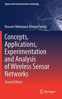 Concepts, Applications, Experimentation and Analysis of Wireless Sensor Networks: Concepts, Applications, Experimentation and Analysis (Signals and Communication Technology)