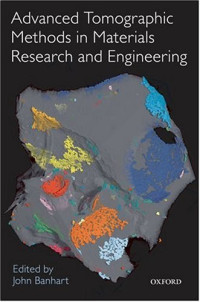 Advanced Tomographic Methods in Materials Research and Engineering (Monographs on the Physics and Chemistry of Materials)
