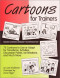 Cartoons for Trainers: Seventy Five Cartoons to Use or Adapt for Transitions, Activities, Discussion Points, Ice Breakers and More