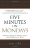 Five Minutes on Mondays: Finding Unexpected Purpose, Peace, and Fulfillment at Work