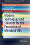 Modern Techniques and Solvents for the Extraction of Microbial Oils (SpringerBriefs in Molecular Science)
