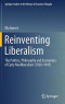 Reinventing Liberalism: The Politics, Philosophy and Economics of Early Neoliberalism (1920-1947) (Springer Studies in the History of Economic Thought)