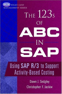 The 123s of ABC in SAP: Using SAP R/3 to Support Activity-Based Costing