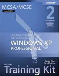 MCSA/MCSE Self-Paced Training Kit (Exam 70-270): Installing, Configuring, and Administering Microsoft Windows XP Professional, Second Edition