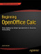 Beginning OpenOffice Calc: From Setting Up Simple Spreadsheets to Business Forecasting