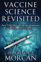 VACCINE SCIENCE REVISITED: Are Childhood Immunizations As Safe As Claimed? (The Underground Knowledge Series)