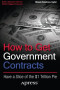 How to Get Government Contracts: Have a Slice of the 1 Trillion Dollar Pie