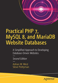 Practical PHP 7, MySQL 8, and MariaDB Website Databases: A Simplified Approach to Developing Database-Driven Websites
