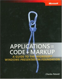 Applications = Code + Markup: A Guide to the Microsoft  Windows  Presentation Foundation