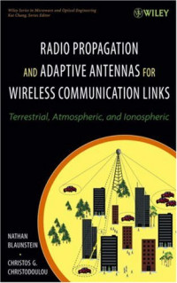 Radio Propagation and Adaptive Antennas for Wireless Communication Links: Terrestrial, Atmospheric and Ionospheric