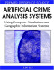 Artificial Crime Analysis Systems: Using Computer Simulations and Geographic Information Systems