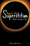 Superstition: Belief in the Age of Science
