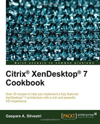 Citrix® XenDesktop® 7 Cookbook (Quick Answers to Common Problems)