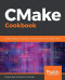 CMake Cookbook: Building, testing, and packaging modular software with modern CMake