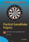 Practical GameMaker Projects: Build Games with GameMaker Studio 2
