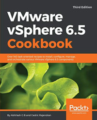 VMware vSphere 6.5 Cookbook - Third Edition: Over 140 task-oriented recipes to install, configure, manage, and orchestrate various VMware vSphere 6.5 components