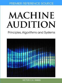 Machine Audition: Principles, Algorithms and Systems (Premier Reference Source)