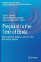 Pregnant in the Time of Ebola: Women and Their Children in the 2013-2015 West African Epidemic (Global Maternal and Child Health)