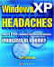 Windows XP Headaches: How to Fix Common (and Not So Common) Problems in a Hurry