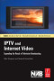 IPTV and Internet Video: Expanding the Reach of Television Broadcasting (NAB Executive Technology Briefings)