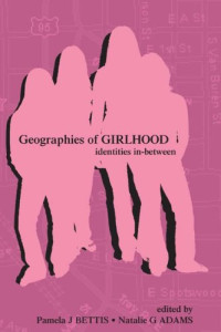 Geographies of Girlhood: Identities In-Between (Inquiry and Pedagogy Across Diverse Contexts)