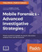 Mobile Forensics: Advanced Investigative Strategies