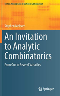 An Invitation to Analytic Combinatorics: From One to Several Variables (Texts & Monographs in Symbolic Computation)