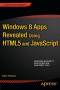 Windows 8 Apps Revealed Using HTML5 and JavaScript (Expert's Voice in Microsoft)