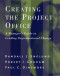 Creating the Project Office: A Manager's Guide to Leading Organizational Change (Jossey Bass Business and Management Series)