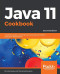 Java 11 Cookbook: A definitive guide to learning the key concepts of modern application development, 2nd Edition