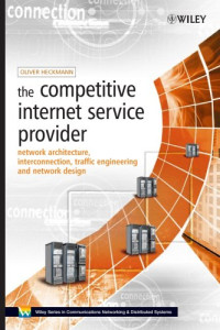 The Competitive Internet Service Provider: Network Architecture, Interconnection, Traffic Engineering and Network Design