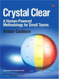 Crystal Clear : A Human-Powered Methodology for Small Teams (Agile Software Development Series)