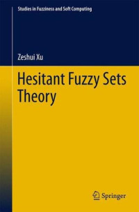 Hesitant Fuzzy Sets Theory (Studies in Fuzziness and Soft Computing)