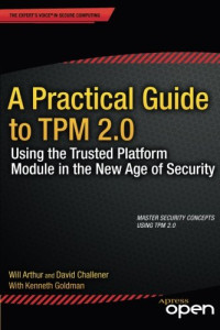 A Practical Guide to TPM 2.0: Using the Trusted Platform Module in the New Age of Security