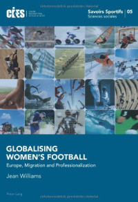 Globalising Women's Football: Europe, Migration and Professionalization (Savoirs sportifs / Sports knowledge)