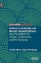 Business Leadership and Market Competitiveness: New Paradigms for Design, Governance, and Performance