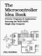 The Microcontroller Idea Book: Circuits, Programs & Applications Featuring the 8052-Basic Single-Chip Computer