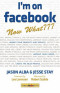 I'm on Facebook--Now What???: How to Get Personal, Business, and Professional Value from Facebook
