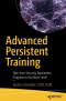 Advanced Persistent Training: Take Your Security Awareness Program to the Next Level