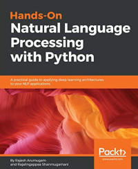 Hands-On Natural Language Processing with Python: A practical guide to applying deep learning architectures to your NLP applications