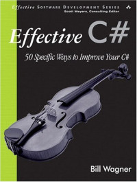 Effective C#: 50 Specific Ways to Improve Your C# (Effective Software Development)
