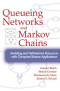 Queueing Networks and Markov Chains : Modeling and Performance Evaluation With Computer Science Applications